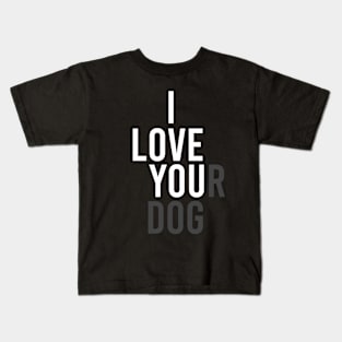 I Love Your Dog Kids T-Shirt